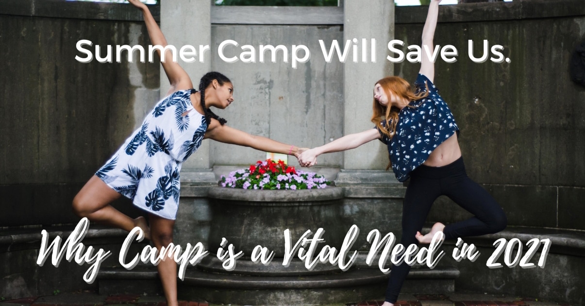 Summer Camp Will Save Us I 3 Reasons Camp is a Vital Need in 2021